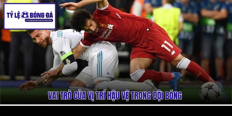 Vai trò của vị trí hậu vệ trong đội bóng