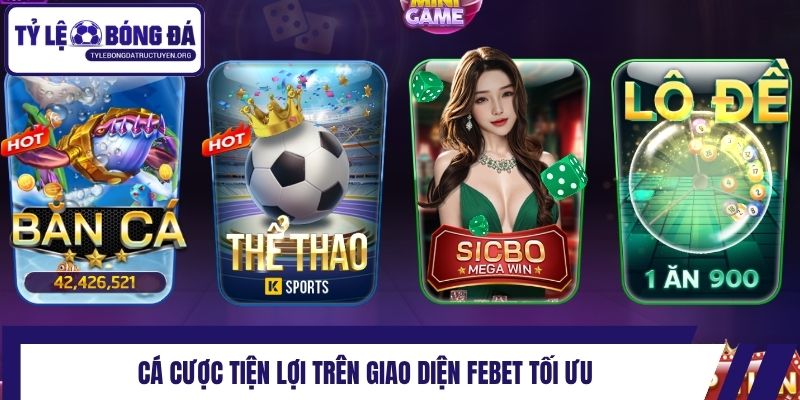 Cá cược tiện lợi trên giao diện Febet tối ưu