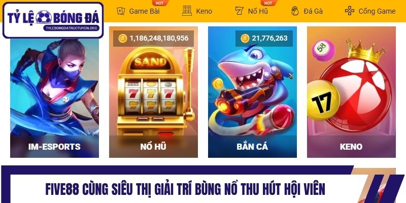 Five88 cùng siêu thị giải trí bùng nổ thu hút hội viên