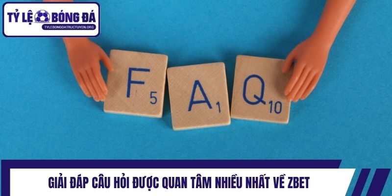 Giải đáp câu hỏi được quan tâm nhiều nhất về Zbet
