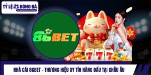 Nhà Cái 86bet - Thương Hiệu Uy Tín Hàng Đầu Tại Châu Âu