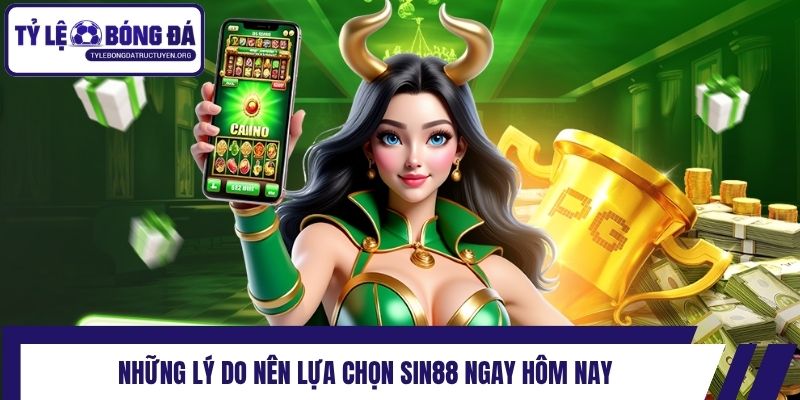 Những lý do nên lựa chọn Sin88 ngay hôm nay