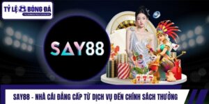 Say88 - Nhà Cái Đẳng Cấp Từ Dịch Vụ Đến Chính Sách Thưởng