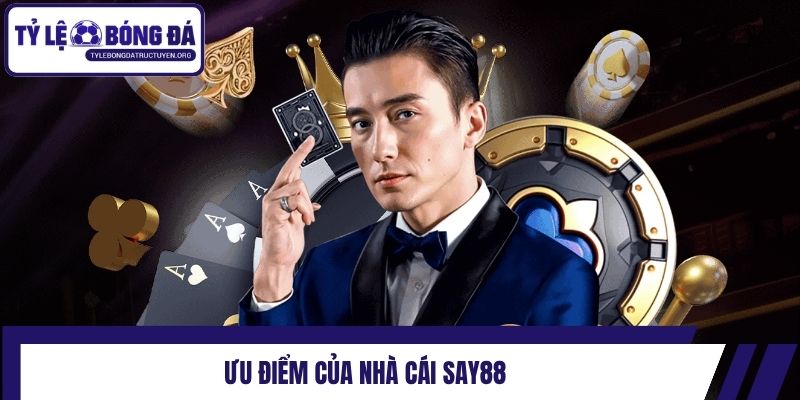 Ưu điểm của nhà cái Say88