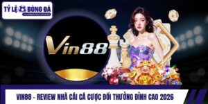 Vin88 - Review Nhà Cái Cá Cược Đổi Thưởng Đỉnh Cao 2026