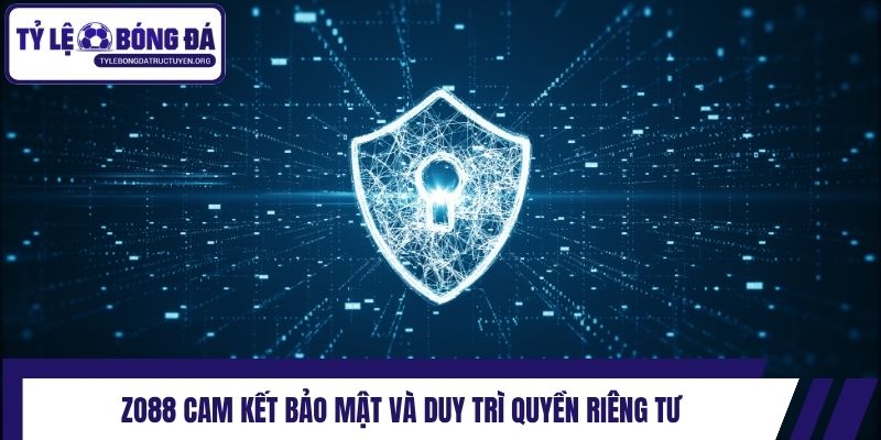 Zo88 cam kết bảo mật và duy trì quyền riêng tư